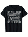 Im Not Old Im Classic Vintage Car FatherS Day Men DadUnisex cotton casual round neck outdoor short sleeve with slight stretc