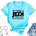 IF I WAS A JEDI Print T Shirt Cotton Short Sleeve Harajuku Movie TV T-Shirt for Women Round Neck Tees Unisex Streetwear Tops